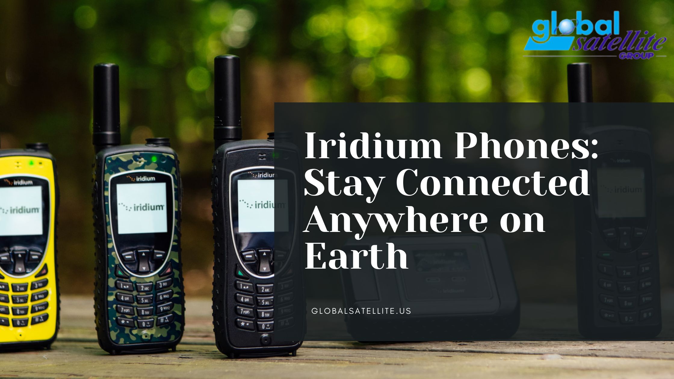 Why Iridium Satellite Phones 2024 Are Your Global Communication Backbone