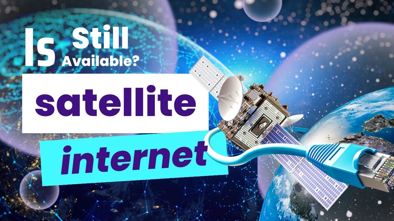 Is Satellite Internet Still Available in 2024? Debunking Myths