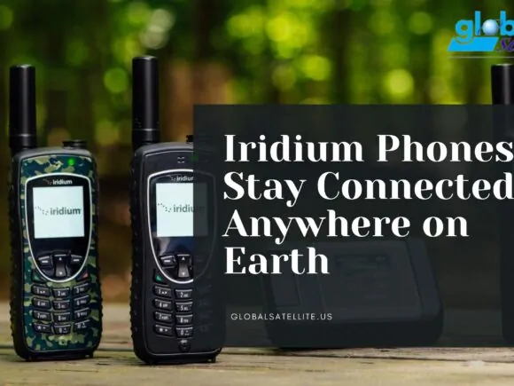 Why Iridium Satellite Phones 2024 Are Your Global Communication Backbone